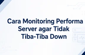 Cara Monitoring Performa Server agar Tidak Tiba-Tiba Down