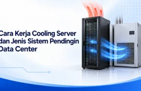 Cara Kerja Cooling Server dan Jenis Sistem Pendingin Data Center
