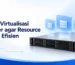 Cara Virtualisasi Server agar Resource Lebih Efisien